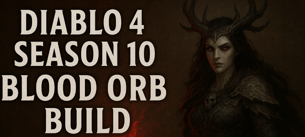 Diablo 4 Season 10 Blood Orb Build